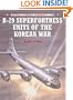 B-29 Superfortress Units of the Korean War (Combat Aircraft)