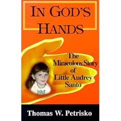 In God's Hands: The Miraculous Story of Little Audrey Santo of Worcester, MA