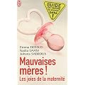 Mauvaises m�res ! : Les joies de la maternit�