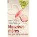 Mauvaises m�res ! : Les joies de la maternit�