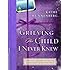 Grieving the Child I Never Knew