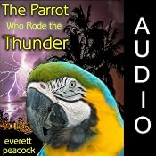 The Parrot Who Rode the Thunder | [Everett Peacock]