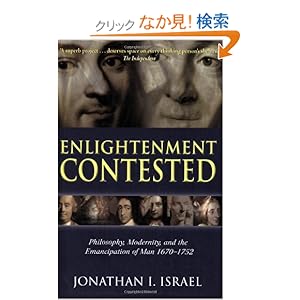 【クリックでお店のこの商品のページへ】Enlightenment Contested: Philosophy, Modernity, and the Emancipation of Man 1670-1752: Jonathan I. Israel: 洋書
