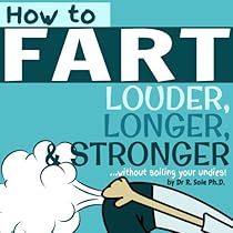 How To Fart - Louder, Longer, and Strongerwithout soiling your undies! Also learn how to fart on command, fart more often, and increase the smell. How To Fart - Louder, Longer, and Strongerwithout soiling your undies! Also learn how to fart on command, fart more often, and increase the smell.