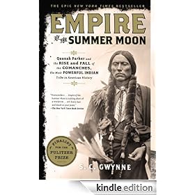 Empire of the Summer Moon: Quanah Parker and the Rise and Fall of the Comanches, the Most Powerful Indian Tribe in American History