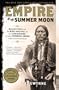 Empire of the Summer Moon: Quanah Parker and the Rise and Fall of the Comanches, the Most Powerful Indian Tribe in American History