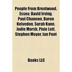 People from Brentwood, Essex: David Irving, Paul Channon, Baron Kelvedon, Sarah Kane, Jodie Marsh, Pixie Lott, Stephen Moyer, Ian Pont