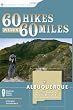 60 Hikes Within 60 Miles: Albuquerque: Including Santa Fe, Mount Taylor, and San Lorenzo Canyon
