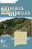 60 Hikes Within 60 Miles: Albuquerque: Including Santa Fe, Mount Taylor, and San Lorenzo Canyon