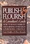 Publish and Flourish: A Consultant's Guide : How to Boost Visibility and Earnings Through a Publishing Strategy