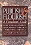 Publish and Flourish - A Consultant's Guide: How to Boost Visibility and Earnings Through a Publishing Strategy
