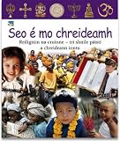 Seo é mo chreideamh : reiligiúin na cruinne - trí shúile páistí a chreideann iontu