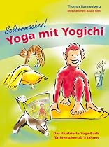 Selbermachen: Yoga mit Yogichi: Das illustrierte Yoga-Buch f&uuml;r Menschen ab 5 Jahren