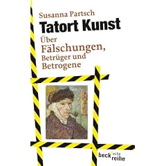 Tatort Kunst: �ber F�lschungen, Betr�ger und Betrogene