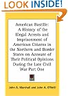 American Bastille: A History of the Illegal Arrests and Imprisonment of American Citizens in the Northern and Border States on Account of Their Political Opinions During the Late Civil War Part One