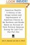 American Bastille: A History of the Illegal Arrests and Imprisonment of American Citizens in the Northern and Border States on Account of Their Political Opinions During the Late Civil War Part One