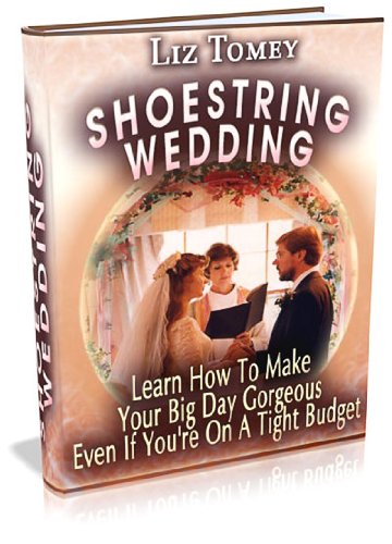 Shoestring Wedding - Learn How To Make Your Big Day Gorgeous Even If You're On A Tight Budget! Shoestring Wedding - Learn How To Make Your Big Day Gorgeous Even If You're On A Tight Budget!