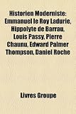 Historien Moderniste: Emmanuel Le Roy Ladurie, Hippolyte de Barrau, Louis Passy, Pierre Chaunu, Edward Palmer Thompson, Daniel Roche
