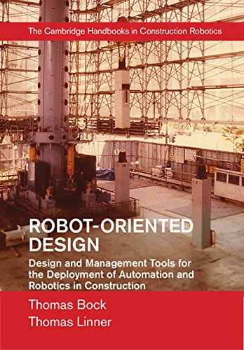 Robot Oriented Design: Design and Management Tools for the Deployment of Automation and Robotics in Construction (The Cambridge Handbooks in Construction Robotics)