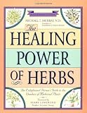 The Healing Power of Herbs: The Enlightened Persons Guide to the Wonders of Medicinal Plants