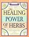 The Healing Power of Herbs: The Enlightened Person's Guide to the Wonders of Medicinal Plants
