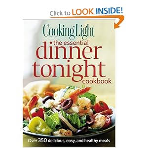 Cooking Light The Essential Dinner Tonight Cookbook: Over 350 delicious, easy, and healthy... by Editors of Cooking Light Magazine