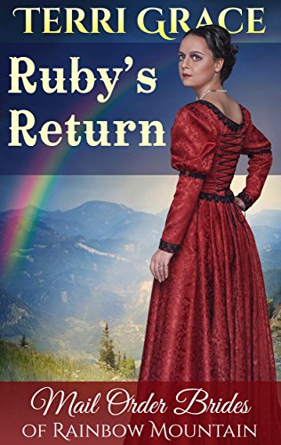 MAIL ORDER BRIDE: Ruby's Return: Inspirational Historical Western (Mail Order Brides of Rainbow Mountain Book 2)
