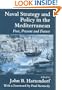 Naval Strategy and Power in the Mediterranean: Past, Present and Future (Cass Series: Naval Policy and History)