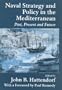 Naval Strategy and Policy in the Mediterranean: Past, Present and Future (Cass Series: Naval Policy and History)