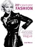 20th Century Fashion: 100 Years of Style by Decade and Designer, in Association with Vogue.