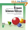 Frauen k�nnen f�hren: Mut zur Karriere: F�higkeiten erkennen, Barrieren �berwinden, Kompetenzen erweitern (Beltz Weiterbildung)