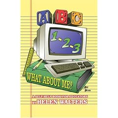 ABC, 123 - WHAT ABOUT ME?: A Self-Help Book For Educato