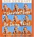 I Shouldn't Even Be Doing This!: ...AND OTHER THINGS I THINK ARE FUNNY