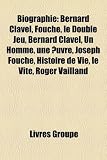 Produkt-Bild: Biographie: Bernard Clavel, Fouche, Le Double Jeu, Bernard Clavel, Un Homme, Une Uvre, Joseph Fouche, Histoire de Vie, Le Vite, Ro