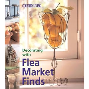 Decorating With Flea Market Finds by Marie Proeller and Mernit Soriano