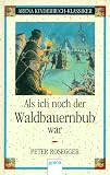 Als ich noch der Waldbauernbub war - Peter Rosegger