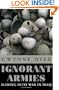 Ignorant Armies: Sliding into War in Iraq