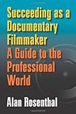 Succeeding as a documentary filmmaker : a guide to the professional world