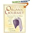 The Quick and Easy Organic Gourmet: Delicious, Healthy Meals Without Meat, Wheat, Dairy, or Sugar