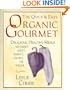 The Quick and Easy Organic Gourmet: Delicious, Healthy Meals Without Meat, Wheat, Dairy, or Sugar