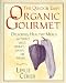 The Quick and Easy Organic Gourmet: Delicious, Healthy Meals Without Meat, Wheat, Dairy, or Sugar