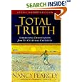 Total Truth: Liberating Christianity from Its Cultural Captivity (Study Guide Edition) by Nancy R. Pearcey and Phillip E. Johnson