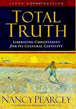 Total Truth: Liberating Christianity from Its Cultural Captivity (Study Guide Edition)