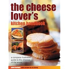 The Cheese Lover's Kitchen Handbook: A Complete Illustrated Guide to the Cheeses of the World and How to Use Them (Illustrated Encyclopedia)