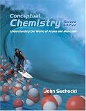 Conceptual Chemistry: Understanding Our World of Atoms and Molecules, Second Edition