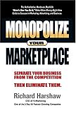 Monopolize Your Marketplace: Separate Your Business from the Competition Then Eliminate Them