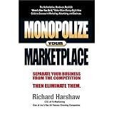 Monopolize Your Marketplace: Separate Your Business from the Competition Then Eliminate Them