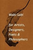 Wabi-Sabi, For Artists, Designers, Poets & Philosophers
