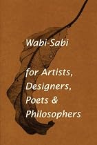 Wabi-sabi: For Artists, Designers, Poets and Designers