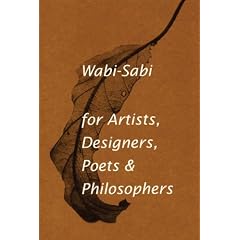 Wabi-sabi: For Artists, Designers, Poets and Designers